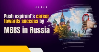 Push aspirant’s career towards success by MBBS in Russia